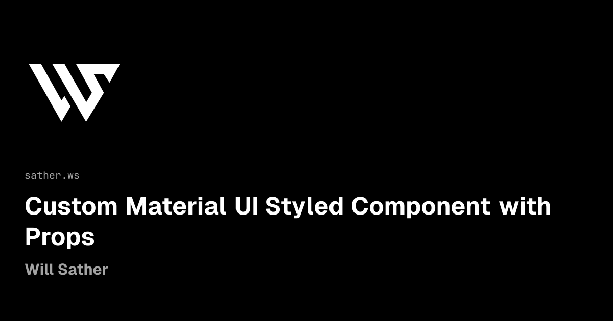 Custom Material UI Styled Component with Props | Will Sather